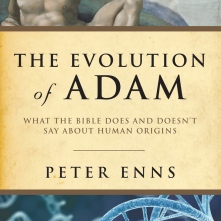 The Evolution of Adam: What the Bible Does and Doesn't Say about Human Origins, Peter Enns