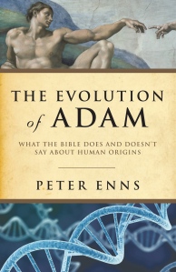 The Evolution of Adam: What the Bible Does and Doesn't Say about Human Origins, Peter Enns