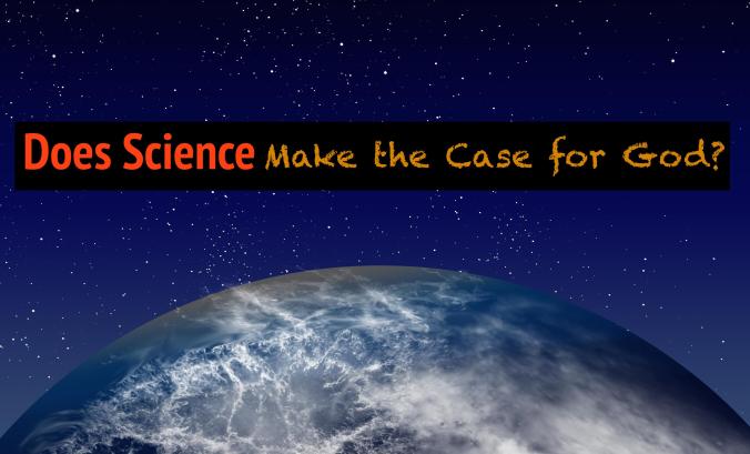 Science makes the case for God? Earth
